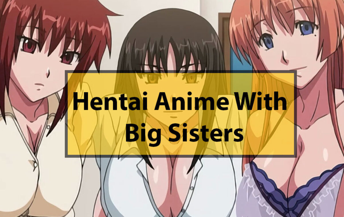 The Top 10 Hentai Anime with Big Sisters (2024)